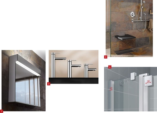 1 Edition 11 von Keuco verfügt nun über ein modulares Spiegelschranksystem. 2 Plan blue-Armaturen: Ein umfangreiches Sortiment bietet Einhebelmischer in drei Größen. 3 Komfort und Sicherheit in der Dusche: der neue Plan-Klappsitz. 4 Doppelter Verstellbereich: die neue Echtglas-Einsteigerklasse Raya in 200 cm Serienhöhe.