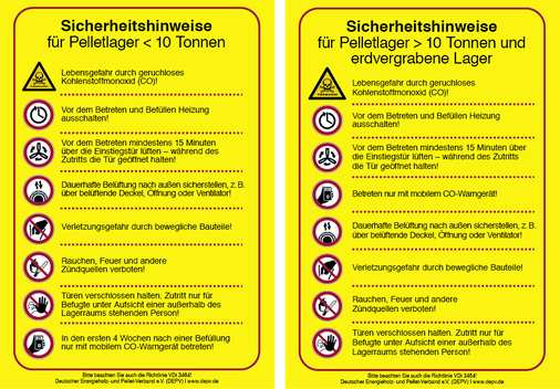 



Zur sicheren Lagerung von Holzpellets sollten auf der Innen- und Außenseite der Lagerraumtür Aufkleber angebracht werden. Die Aufkleber für Lagermengen unter 10 sowie über 10 t und erdvergrabene Lager können kostenlos beim Deutschen Pelletinstitut (DEPI) bestellt werden.
